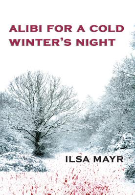 Alibi for a Cold Winter's Night ALIBI FOR A COLD WINTERS NIGHT （Cybil Quindt Mystery） [ Ilsa Mayr ]