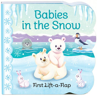 Babies in the Snow BABIES IN THE SNOW-LIFT FLAP （Chunky Lift a Flap Books） [ Ginger Swift ]