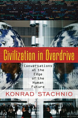 Civilization in Overdrive: Conversations at the Edge of the Human Future CIVILIZATION IN OVERDRIVE [ Konrad Stachnio ]