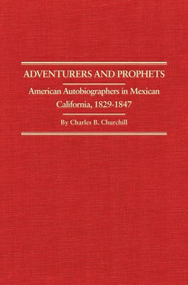 Adventurers and Prophets: American Autobiographers in Mexican California, 1828-1847 ADVENTURERS & PROPHETS OF 750 （Western Frontiersmen） 