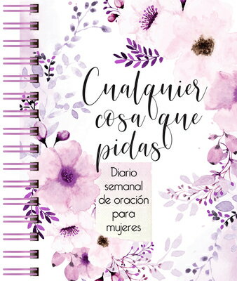 Cualquier Cosa Que Pidas: Diario de Oracin Semanal Para Mujeres SPA-CUALQUIER COSA QUE PIDAS 
