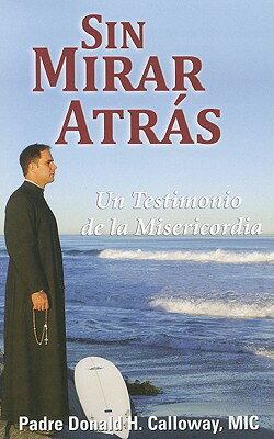 Sin Mirar Atras: Un Testimonio de la Misericordia = No Turning Back SPA-SIN MIRAR ATRAS [ Donald H. Calloway ]