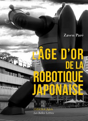 L'Age d'Or de la Robotique Japonaise FRE-LAGE DOR DE LA ROBOTIQUE J （Collection Japon） 