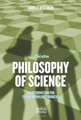 Philosophy of Science: An Introduction for Future Knowledge Workers PHILOSOPHY OF SCIENCE 2/E Andreas Beck Holm