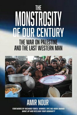 The Monstrosity of Our Century: The War on Palestine and the Last Western Man MONSTROSITY OF OUR CENTURY 