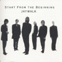 START FROM THE BEGINNING [ JAYWALK ]