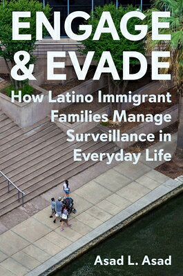 Engage and Evade: How Latino Immigrant Families Manage Surveillance in Everyday Life ENGAGE EVADE Asad Asad