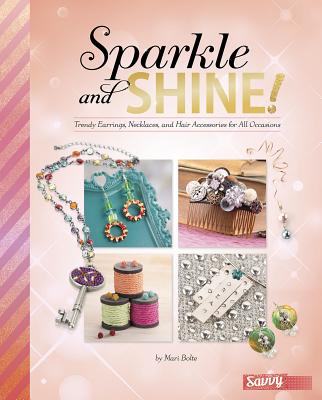 Sparkle and Shine : Trendy Earrings, Necklaces, and Hair Accessories for All Occasions SPARKLE SHINE （Accessorize Yourself ） Kara L. Laughlin