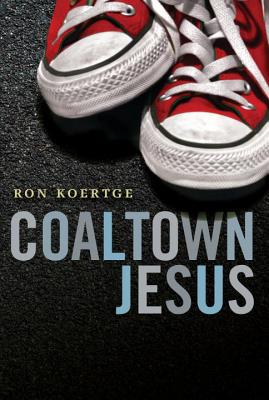 Coaltown Jesus COALTOWN JESUS [ Ron Koertge ]