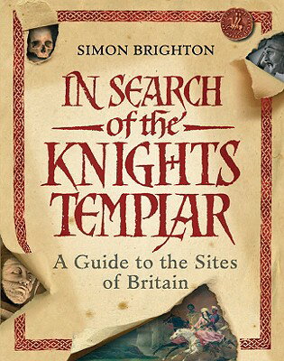 In Search of the Knights Templar: A Guide to the Sites of Britain IN SEARCH OF THE KNIGHTS TEMPL [ Simon Brighton ]