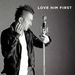 LOVE HIM FIRST