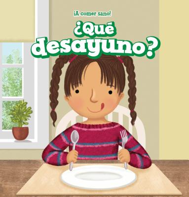 Que Desayuno? (What Do I Eat for Breakfast?) QUE DESAYUNO (WHAT DO I EAT FO （Comer Sano! (Let's Eat Healthy!)） 