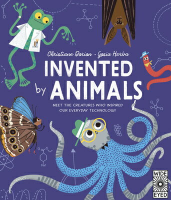 Invented by Animals: Meet the Creatures Who Inspired Our Everyday Technology INVENTED BY ANIMALS （Designed by Nature） [ Christiane Dorion ]