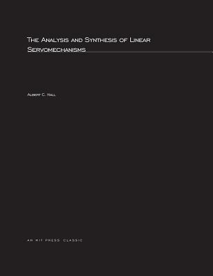 The Analysis and Synthesis of Linear Servomechanisms ANALYSIS & SYNTHESIS OF LINEAR （Mit Press） [ Albert C. Hall ]