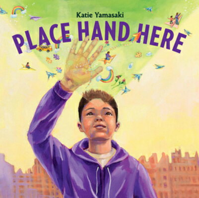 Place Hand Here PLACE HAND HERE [ Katie Yamasaki ]