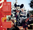 Eat Like Walt: The Wonderful World of Disney Food EAT LIKE WALT Marcy Carriker Smothers