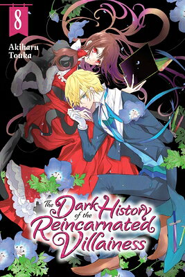 The Dark History of the Reincarnated Villainess, Vol. 8: Volume 8 DARK HIST OF THE REINCARNATED （The Dark History of the Reincarnated Villainess） [ Akiharu Touka ]