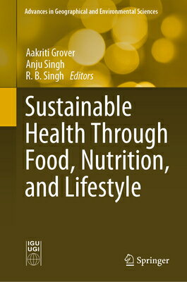 Sustainable Health Through Food, Nutrition, and Lifestyle SUSTAINABLE HEALTH THROUGH FOO （Advances in Geographical and Environmental Sciences） [ Aakriti Grover ]