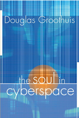 The Soul in Cyberspace SOUL IN CYBERSPACE [ Doug Groothuis ]