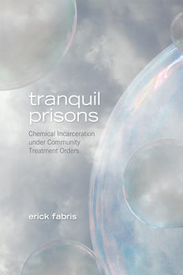 Tranquil Prisons: Chemical Incarceration Under Community Treatment Orders TRANQUIL PRISONS 