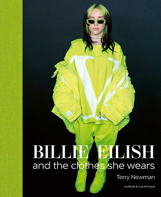 Billie Eilish: And the Clothes She Wears BILLIE EILISH （The Clothes They Wear） [ Terry Newman ]
