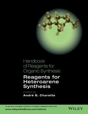 Handbook of Reagents for Organic Synthesis: Reagents for Heteroarene Synthesis HANDBK OF REAGENTS FOR ORGANIC 