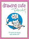 Drawing Cute with Katie Cook: 200+ Lessons for Drawing Super Adorable Stuff DRAW...