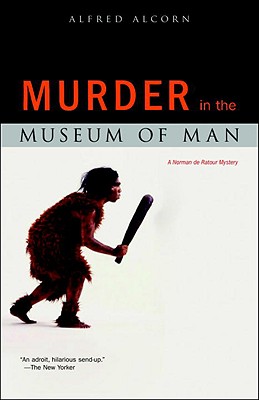 Murder in the Museum of Man: A Norman de Ratour Mystery MURDER IN THE MUSEUM OF MAN （Norman de Ratour Mystery） [ Alfred Alcorn ]