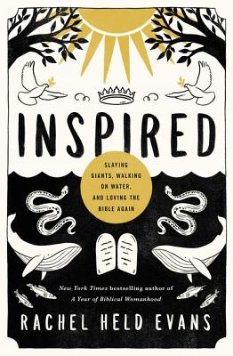 Inspired: Slaying Giants, Walking on Water, and Loving the Bible Again INSPIRED Rachel Held Evans