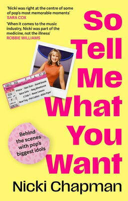 So Tell Me What You Want: My Story of Making It in the Mad, Bad and Fab Pop Music Industry SO TELL ME WHAT YOU WANT [ Nicki Chapman ]
