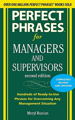 Perfect Phrases for Managers and Supervisors: Hundreds of Ready-To-Use Phrases for Overcoming Any Ma PERFECT PHRASES FOR MANAGERS & 