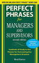 Perfect Phrases for Managers and Supervisors: Hundreds of Ready-To-Use Phrases for Overcoming Any Ma PERFECT PHRASES FOR MANAGER-2E （Perfect Phrases） 