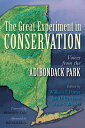 The Great Experiment in Conservation: Voices from the Adirondack Park GRT EXPERIMENT IN CONSERVATION William F. Porter