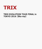 TRIX EVOLUTION TOUR FINAL in TOKYO 2016【Blu-ray】