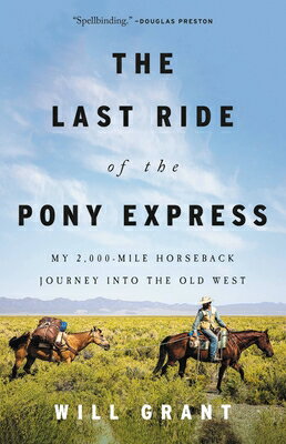 The Last Ride of the Pony Express: My 2,000-Mile Horseback Journey Into the Old West LAST RIDE OF THE PONY EXPRESS [ Will Grant ]