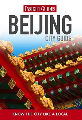 Insight Guides Beijing INSIGHT CITY GD BEIJING 6/E （Insight City Guide Beijing） [ Tom Le Bas ]