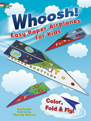 Whoosh Easy Paper Airplanes for Kids: Color, Fold and Fly WHOOSH EASY PAPER AIRPLANES FO （Dover Kids Activity Books） Amy Naylor