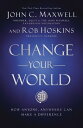 Change Your World: How Anyone, Anywhere Can Make a Difference CHANGE YOUR WORLD ...