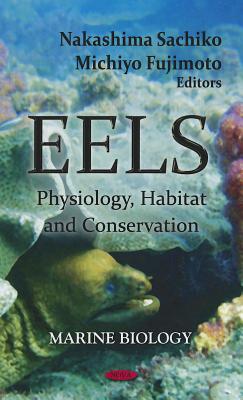 Eels: Physiology, Habitat, and Conservation EELS （Marine Biology） [ Nakashima Sachiko ]