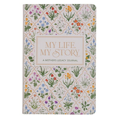 My Life, My Story: A Mother's Legacy Journal MY LIFE MY STORY A MOTHERS LEG [ Christian Art Gifts ]