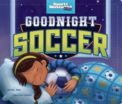 Goodnight Soccer GOODNIGHT SOCCER-BOARD （Sports Illustrated Kids Bedtime Books） [ Michael Dahl ]