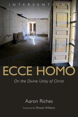 Ecce Homo: On the Divine Unity of Christ ECCE HOMO （Interventions (Int)） [ Aaron Riches ]