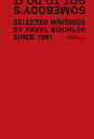 Somebody's Got to Do It: Selected Writings by Pavel Buchler Since 1987 SOMEBODYS IT SEL WRI [ ]