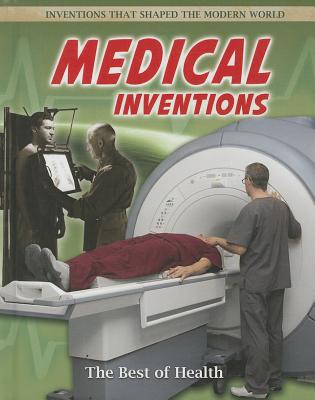 Medical Inventions: The Best of Health MEDICAL INVENTIONS THE BEST OF （Inventions That Shaped the Modern World） [ Jill Bryant ]