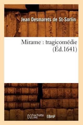 Mirame: Tragicomedie (Ed.1641) FRE-MIRAME TRAGICOMEDIE (ED164 （Litterature） [ Desmarets de St Sorlin J. ]