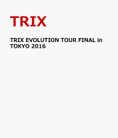 TRIX EVOLUTION TOUR FINAL in TOKYO 2016