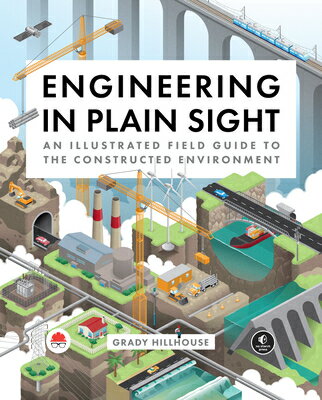 Engineering in Plain Sight: An Illustrated Field Guide to the Constructed Environment