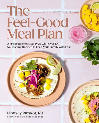 The Feel-Good Meal Plan: A Fresh Take on Meal Prep with Over 100 Nourishing Recipes to Feed Your Fam FEEL-GOOD MEAL PLAN [ Lindsay Pleskot ]