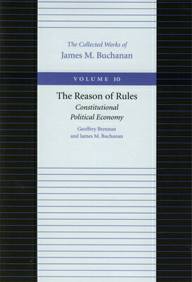 The Reason of Rules: Constitutional Political Economy