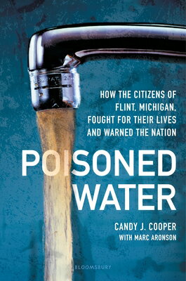 Poisoned Water: How the Citizens of Flint, Michigan, Fought for Their Lives and Warned the Nation POISONED WATER [ Candy J. Cooper ]
